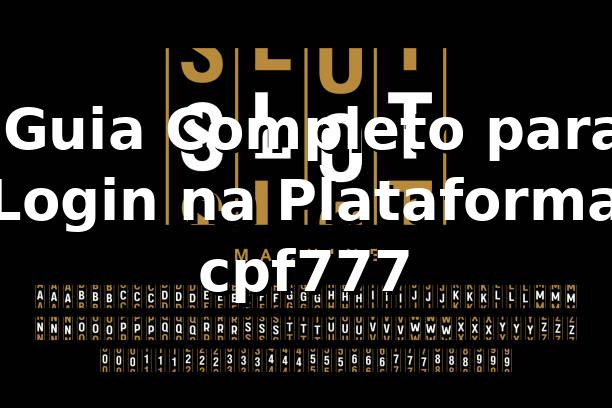 ✅ Guia Completo para Login na Plataforma cpf777