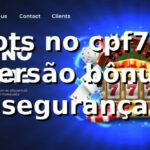 ⭐ Slots no cpf777: diversão, bônus e segurança ⭐ Slots no cpf777: diversão, bônus e segurança